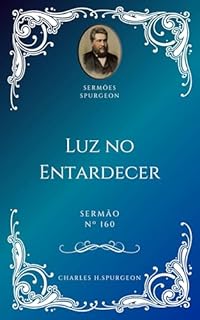 Livro Charles H. Spurgeon - Sermão - Luz no Entardecer
