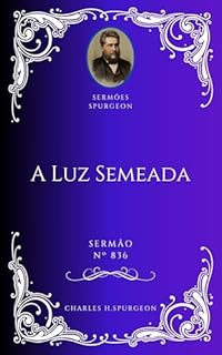 Livro Charles H. Spurgeon - Sermão - A Luz Semeada