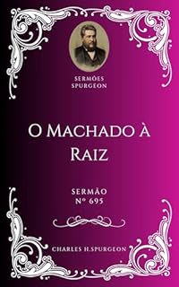 Livro Charles H. Spurgeon - Sermão - O Machado à Raiz
