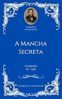 Livro Charles H. Spurgeon - Sermão - A Mancha Secreta