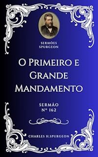 Livro Charles H. Spurgeon - Sermão - O Primeiro e Grande Mandamento