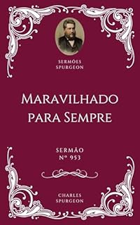 Livro Charles H. Spurgeon - Sermão - Maravilhado para Sempre