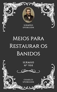 Charles H. Spurgeon - Sermão - Meios para Restaurar os Banidos