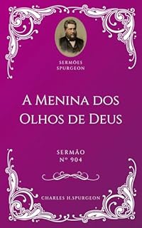 Livro Charles H. Spurgeon - Sermão - A Menina dos Olhos de Deus