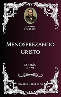 Livro Charles H. Spurgeon - Sermão - Menosprezando Cristo
