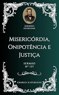 Livro Charles H. Spurgeon - Sermão - Misericórdia, Onipotência e Justiça