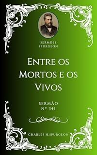Livro Charles H. Spurgeon - Sermão - Entre os Mortos e os Vivos