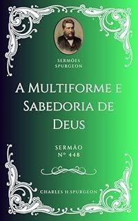 Livro Charles H. Spurgeon - Sermão - A Multiforme e Sabedoria de Deus