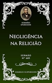 Livro Charles H. Spurgeon - Sermão - Negligência na Religião