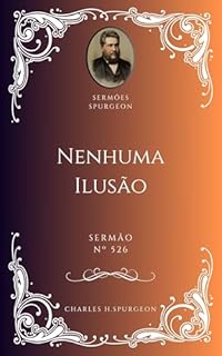 Livro Charles H. Spurgeon - Sermão - Nenhuma Ilusão