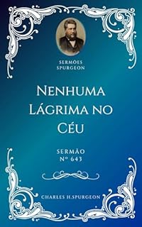 Livro Charles H. Spurgeon - Sermão - Nenhuma Lágrima no Céu
