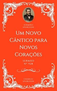 Livro Charles H. Spurgeon - Sermão - Um Novo Cântico para Novos Corações