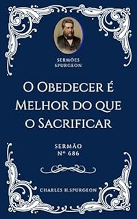 Livro Charles H. Spurgeon - Sermão - O Obedecer é Melhor do que o Sacrificar