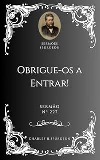 Livro Charles H. Spurgeon - Sermão - Obrigue-os a Entrar