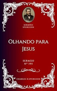Livro Charles H. Spurgeon - Sermão - Olhando para Jesus