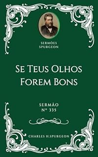 Livro Charles H. Spurgeon - Sermão - Se Teus Olhos Forem Bons