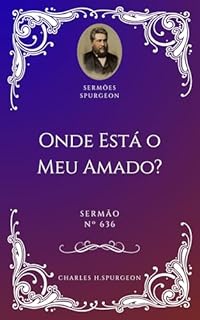 Livro Charles H. Spurgeon - Sermão - Onde Está o Meu Amado