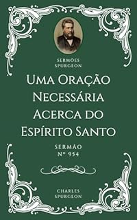 Livro Charles H. Spurgeon - Sermão - Uma Oração Necessária Acerca do Espírito Santo