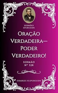 Livro Charles H. Spurgeon - Sermão - Oração Verdadeira—Poder Verdadeiro!