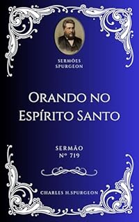 Livro Charles H. Spurgeon - Sermão - Orando no Espírito Santo