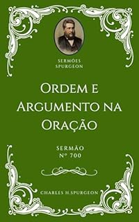 Livro Charles H. Spurgeon - Sermão - Ordem e Argumento na Oração