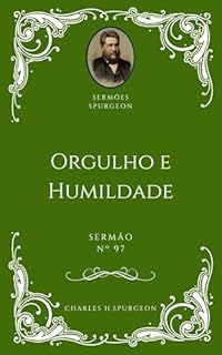 Livro Charles H. Spurgeon - Sermão - Orgulho e Humildade