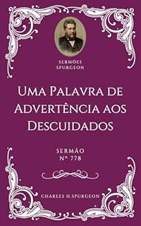 Livro Charles H. Spurgeon - Sermão - Uma Palavra de Advertência aos Descuidados