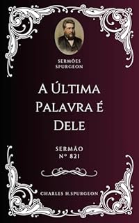 Livro Charles H. Spurgeon - Sermão - A Última Palavra é d'Ele