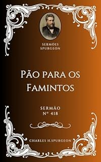 Livro Charles H. Spurgeon - Sermão - Pão para os Famintos