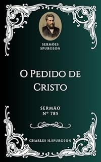 Livro Charles H. Spurgeon - Sermão - O Pedido de Cristo