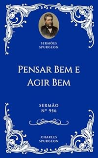 Livro Charles H. Spurgeon - Sermão - Pensar Bem e Agir Bem