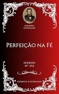 Livro Charles H. Spurgeon - Sermão - Perfeição na Fé