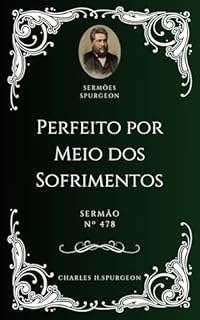 Livro Charles H. Spurgeon - Sermão - Perfeito por Meio dos Sofrimentos