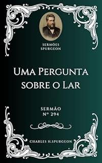 Livro Charles H. Spurgeon - Sermão - Uma Pergunta sobre o Lar