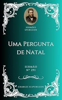 Livro Charles H. Spurgeon - Sermão - Uma Pergunta de Natal