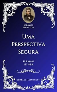 Livro Charles H. Spurgeon - Sermão - Uma Perspectiva Segura
