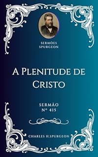 Livro Charles H. Spurgeon - Sermão - A Plenitude de Cristo