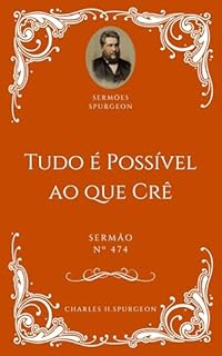Livro Charles H. Spurgeon - Sermão - Tudo é Possível ao que Crê