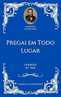 Livro Charles H. Spurgeon - Sermão - Pregai em Todo Lugar
