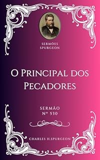Livro Charles H. Spurgeon - Sermão - O Principal dos Pecadores