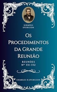 Livro Charles H. Spurgeon - Sermão - Os Procedimentos da Grande Reunião