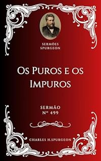 Livro Charles H. Spurgeon - Sermão - Os Puros e os Impuros