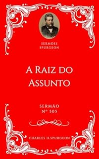 Livro Charles H. Spurgeon - Sermão - A Raiz do Assunto