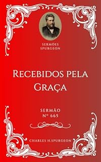 Livro Charles H. Spurgeon - Sermão - Recebidos pela Graça