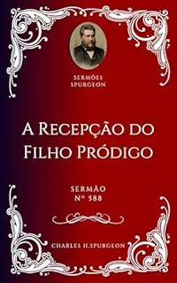Livro Charles H. Spurgeon - Sermão - A Recepção do Filho Pródigo