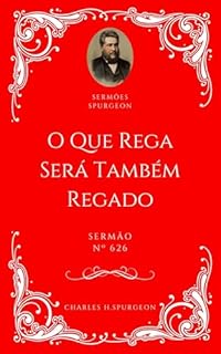 Livro Charles H. Spurgeon - Sermão - O que Rega Será Também Regado