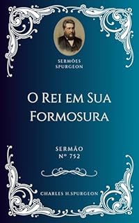 Livro Charles H. Spurgeon - Sermão - O Rei em Sua Formosura