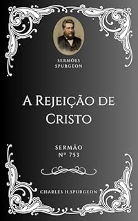 Livro Charles H. Spurgeon - Sermão - A Rejeição de Cristo