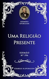 Livro Charles H. Spurgeon - Sermão - Uma Religião Presente