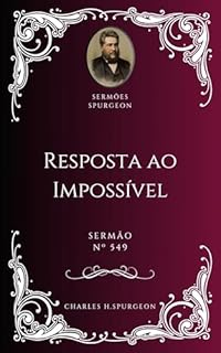 Livro Charles H. Spurgeon - Sermão - Resposta ao Impossível